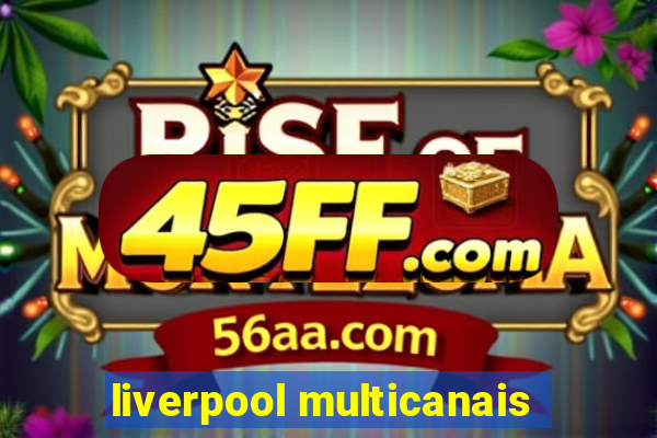 liverpool multicanais